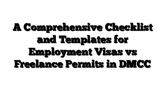 A Comprehensive Checklist and Templates for Employment Visas vs Freelance Permits in DMCC
