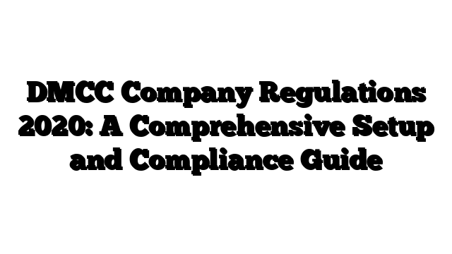 DMCC Company Regulations 2020: A Comprehensive Setup and Compliance Guide