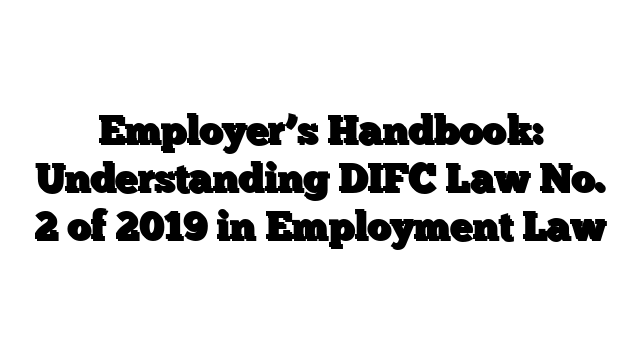 Employer’s Handbook: Understanding DIFC Law No. 2 of 2019 in Employment Law