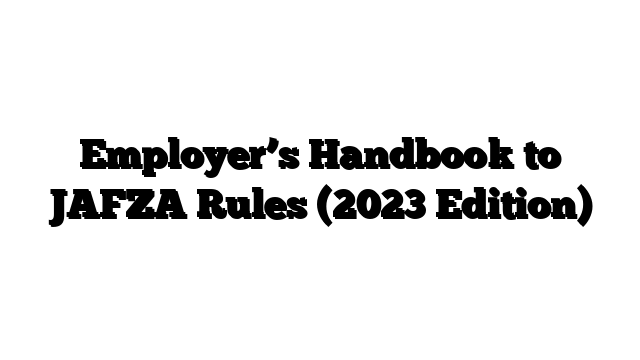 Employer’s Handbook to JAFZA Rules (2023 Edition)