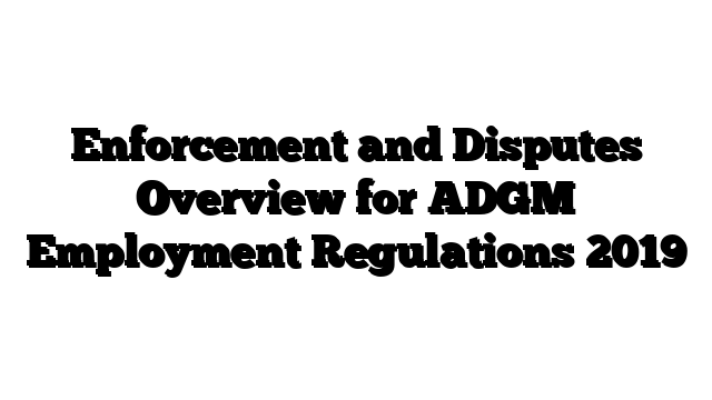 Enforcement and Disputes Overview for ADGM Employment Regulations 2019
