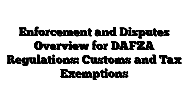 Enforcement and Disputes Overview for DAFZA Regulations: Customs and Tax Exemptions