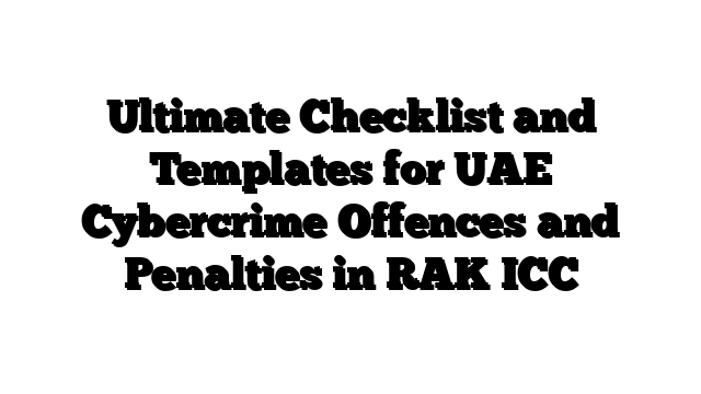 Ultimate Checklist and Templates for UAE Cybercrime Offences and Penalties in RAK ICC