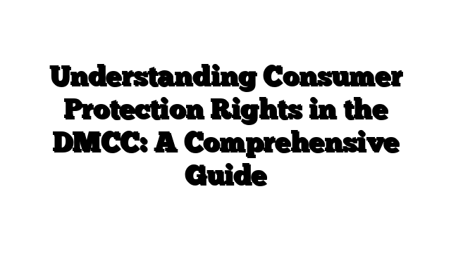 Understanding Consumer Protection Rights in the DMCC: A Comprehensive Guide