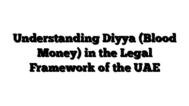 Understanding Diyya (Blood Money) in the Legal Framework of the UAE