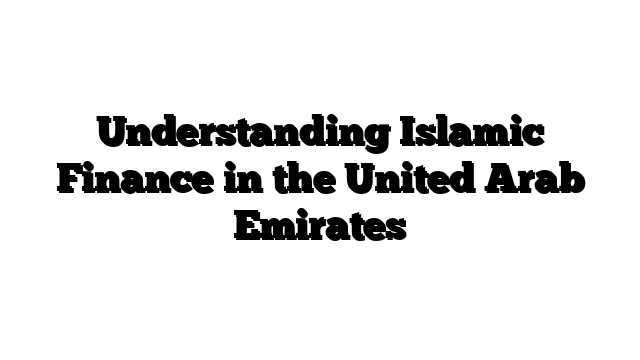 Understanding Islamic Finance in the United Arab Emirates