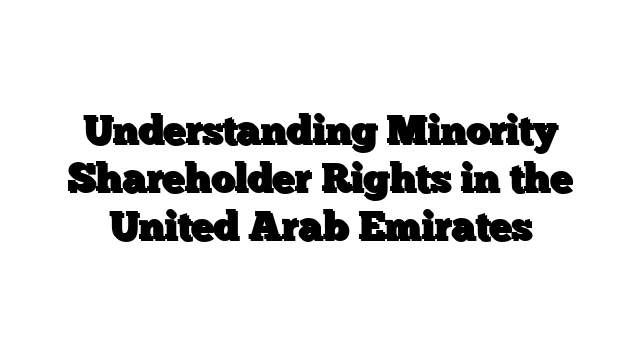 Understanding Minority Shareholder Rights in the United Arab Emirates