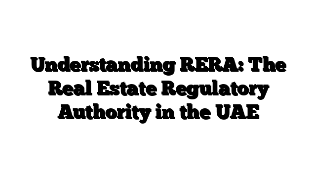 Understanding RERA: The Real Estate Regulatory Authority in the UAE