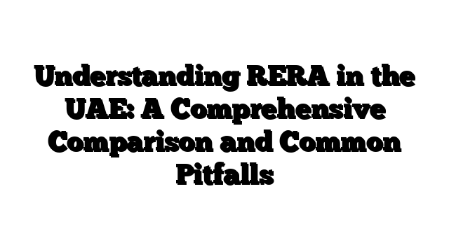 Understanding RERA in the UAE: A Comprehensive Comparison and Common Pitfalls
