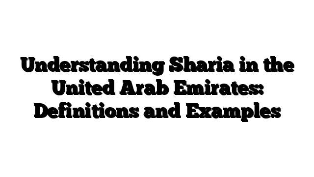 Understanding Sharia in the United Arab Emirates: Definitions and Examples