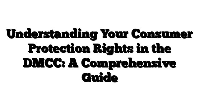 Understanding Your Consumer Protection Rights in the DMCC: A Comprehensive Guide