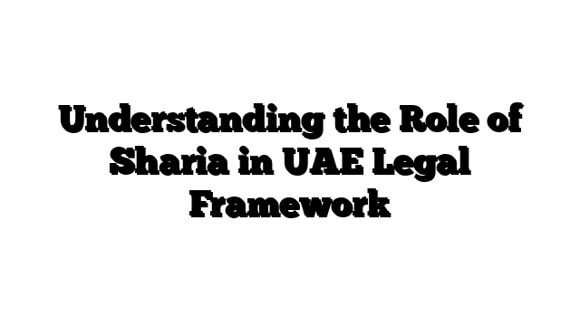 Understanding the Role of Sharia in UAE Legal Framework